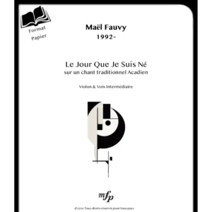 Présentation - Format papier - Le jour que je suis né - Chanson Acadienne pour Mezzo et Violon - Maël Fauvy